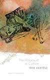 The Holocaust as Culture - Imre Kertész Übersetzer: Thomas Cooper 