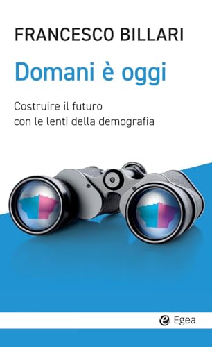 Domani è oggi. Costruire il futuro con le lenti della demograf