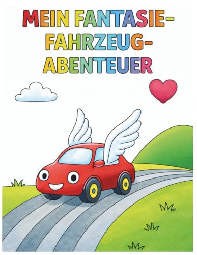 Autos Malbuch - Niedliche Fantasie-Fahrzeuge zum Ausmalen für Kinder ab 2 Jahre: Ein zauberhaftes Ausmalabenteuer mit süßen Autos