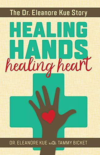 Healing Hands Healing Heart: The Dr. Eleanore Kue Story