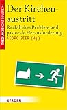 Der Kirchenaustritt: Rechtliches Problem und pastorale Herausforderung (Theologie kontrovers)