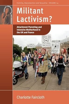 Militant Lactivism?: Attachment Parenting and Intensive Motherhood in the UK and France: 24-Wow! eBook