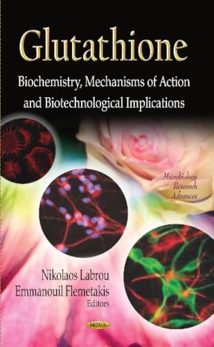 Glutathione: Biochemistry, Mechanisms of Action and Biotechnological Implications (Microbiology Research Advances: Biochemisty Research Trends)