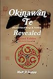 Okinawan Te (Martial Art of Kings & Nobles) Revealed, Second Edition (Revised & Expanded)