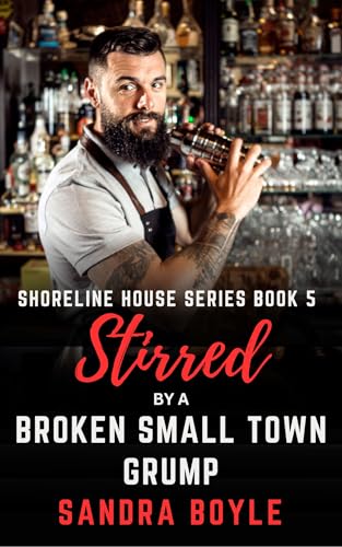 Stirred by a Broken Small Town Grump (A Shoreline House Series Book 5)