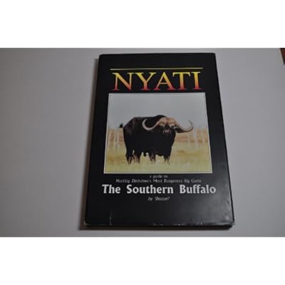 Nyati: A Guide to Hunting Zimbabwe's Most Dangerous Big Game, the Southern Buffalo