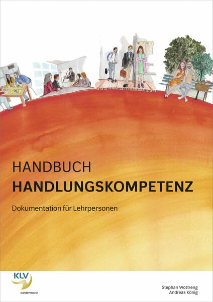 Handbuch Handlungskompetenz: Selbst-, Sozial-& Methodenkompetenz mit WLI-Fragebogen von Prof. Metzger Dokumentation für Lehrpersonen