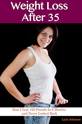 Weight Loss After 35: How I Lost 150 Pounds In 6 Months and Never Looked Back