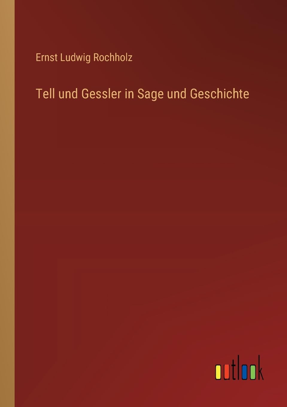 Tell und Gessler in Sage und Geschichte