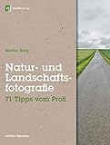  Natur- und Landschaftsfotografie: 71 Tipps vom Profi (Edition Espresso)