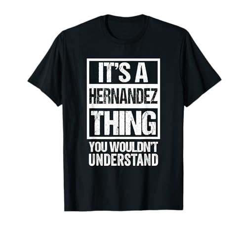 It's A Hernandez Thing You Wouldn't Understand - Family Name T-Shirt It's A Hernandez Thing You Wouldn't Understand - Family Name T-Shirt