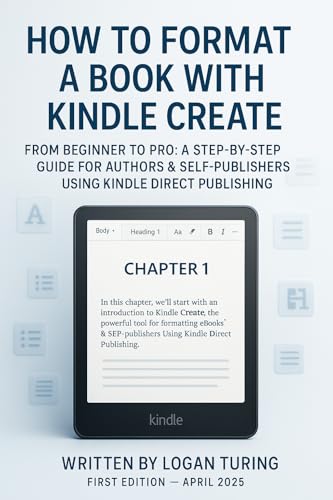 How to Format a Book with Kindle Create: A Step-by-Step Self-Publishing Guide for Authors (Beginner...