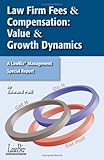 Law Firm Fees & Compensation: Value & Growth Dynamics