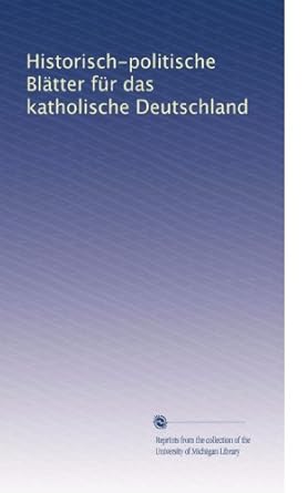 Historischpolitische Blätter für das katholische Deutschland Volume