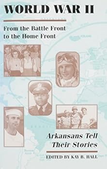 Hardcover World War II: From the Battle Front to the Home Front, Arkansans Tell Their Stories Book
