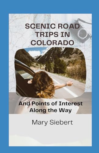 Scenic Drives In Colorado: And Points of Interest Along the Way