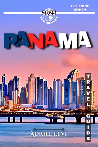 Panama Travel Guide: The Best of Panama: Top Destinations, Hidden Gems, Must-Visit Spots, Local Insights, and Practical Travel Tips for Your 2025 Adventure.