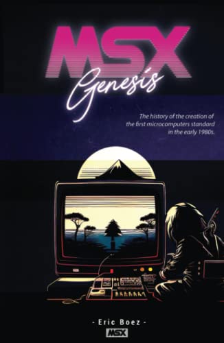 MSX Genesis: The story of the creation of the first microcomputer standard in the early 1980s - Deluxe Edition