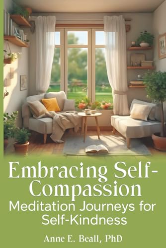 Embracing Self-Compassion: Meditation Journeys for Self-Kindness (Embracing Series)