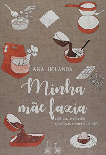 Minha mãe fazia: Crônicas e receitas saborosas e cheias de afeto