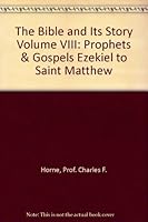 The Bible and Its Story Volume VIII: Prophets & Gospels Ezekiel to Saint Matthew B000SVNKZI Book Cover