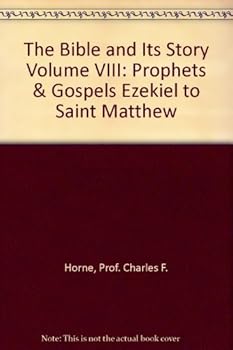 The Bible and Its Story Volume VIII: Prophets & Gospels Ezekiel to Saint Matthew