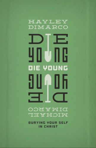 Die Young: Burying Your Self in Christ Paperback – January 31, 2012