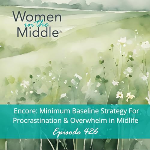 EP #426: ENCORE: Minimum Baseline Strategy for Procrastination & Overwhelm in Midlife Podcast Por arte de portada
