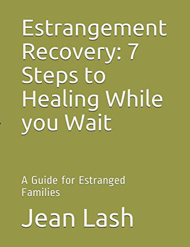 Estrangement Recovery: 7 Steps to Healing While you Wait: A Guide for Estranged Families