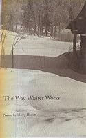 The Way Winter Works: Poems by Harry Humes 1557281602 Book Cover