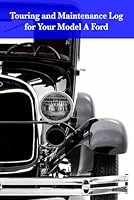 Touring and Maintenance Log for Your Model A Ford B0CM8JL7XW Book Cover