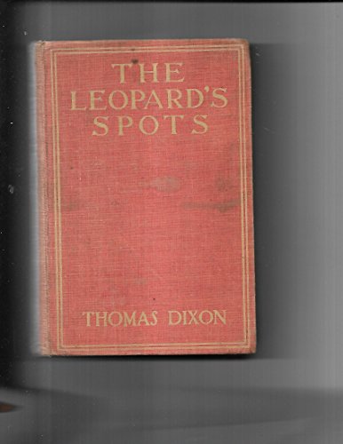 THE LEOPARD'S SPOTS: A ROMANCE OF THE WHITE MAN... B000863FOE Book Cover