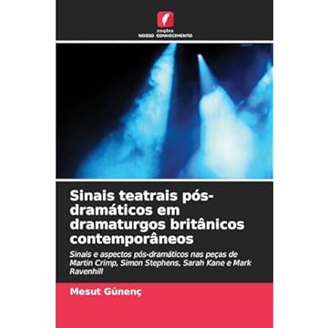 Capa do livro Sinais teatrais pós-dramáticos em dramaturgos britânicos contemporâneos: Sinais e aspectos pós-dramáticos nas peças de Martin Crimp, Simon Stephens, Sarah Kane e Mark Ravenhill