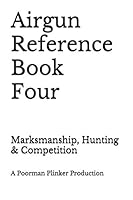 Airgun Reference Book Four: Marksmanship, Hunting & Competition 1731333625 Book Cover