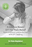 Evidence-Based EFT for Pain Relief : Reduce Chronic and Acute Pain with EFT Tapping (English Edition)