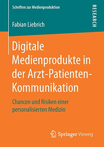 Digitale Medienprodukte in der Arzt-Patienten-Kommunikation: Chancen und Risiken einer personalisier Digitale Medienprodukte in der Arzt-Patienten-Kommunikation: Chancen und Risiken einer personalisier
