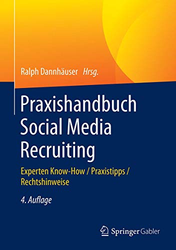 Praxishandbuch Social Media Recruiting: Experten Know-How / Praxistipps / Rechtshinweise Praxishandbuch Social Media Recruiting: Experten Know-How / Praxistipps / Rechtshinweise