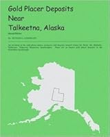 Gold Placer Deposits Near Talkeetna, Alaska: An Inventory of the Gold Placer Mines, Prospects, and Deposits Located Within the Healy, Mt. McKinley, Ta 0964536668 Book Cover