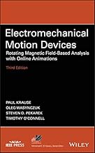 Electromechanical Motion Devices: Rotating Magnetic Field-Based Analysis with Online Animations (IEEE Press Series on Power and Energy Systems)
