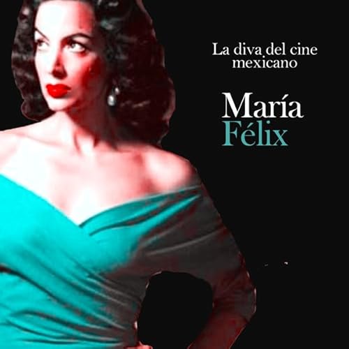 Mar&iacute;a Felix: La vida del cine mexicano [Maria Felix: The Life of Mexican Cinema] Audiobook By Online Studio Production