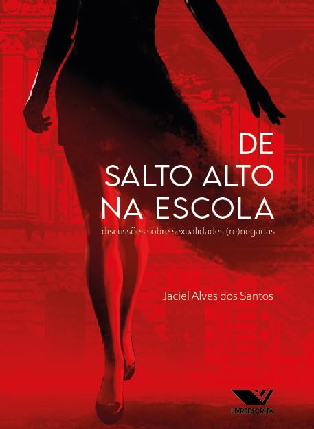 De Salto Alto na Escola:: Discussões Sobre Sexualidades (Re)negadas