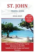 ST. JOHN TRAVEL GUIDE 2024-2025: Experience an Unforgettable Tourist Adventure in the USVI. Suitable for Budget and Luxury Travelers (The Explorer's Discovery) B0D9Y3F6SJ Book Cover