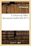  La Vénus de Milo : documents inédits (Arts)