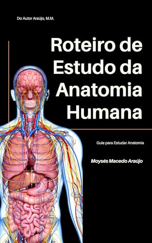 Roteiro de Estudo da Anatomia Humana: domine a ciência fundamental da saúde