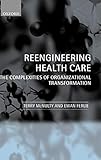 Reeingineering Health Care: The Complexities of Organizational Transformation