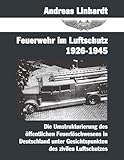 luftschutzbunker  Feuerwehr im Luftschutz 1926-1945: Die Umstrukturierung des öffentlichen Feuerlöschwesens in Deutschland unter Gesichtspunkten des zivilen Lutschutzes