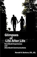 Glimpses of Life After Life: Near-Death Experiences and After-Death Communications 1477613250 Book Cover