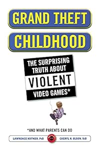 Grand Theft Childhood: The Surprising Truth About Violent Video Games and