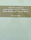 The Descendants of John and Mary Harvey Volume 1: James, Martha and Thomas Harvey by Cheryl P. Shaffer (2015-08-02)