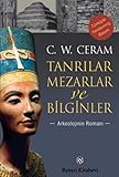 Tanrılar Mezarlar ve Bilginler: Arkeolojinin Romanı - C. W. Ceram Übersetzer: Hayrullah Örs 